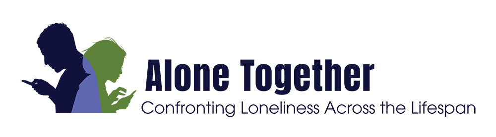 alone together - confronting loneliness across the lifespan